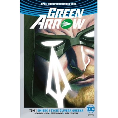 DC Odrodzenie Śmierć i życie Olivera Queena. Green Arrow. Tom 1 (srebrna okładka)