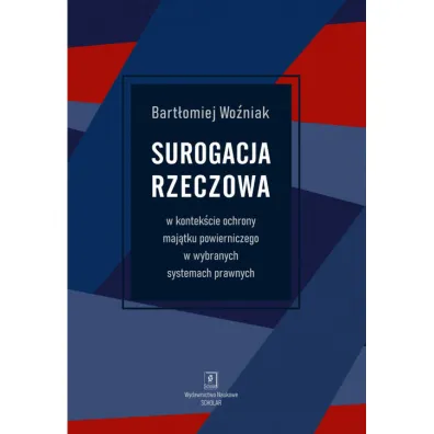 Surogacja rzeczowa w kontek�cie ochrony maj�tku powierniczego w wybranych systemach prawnych - Bart�omiej  Wo�niak