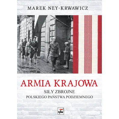 Armia Krajowa Si�y zbrojne Polskiego Pa�stwa Podziemnego - Marek Ney-Krwawicz