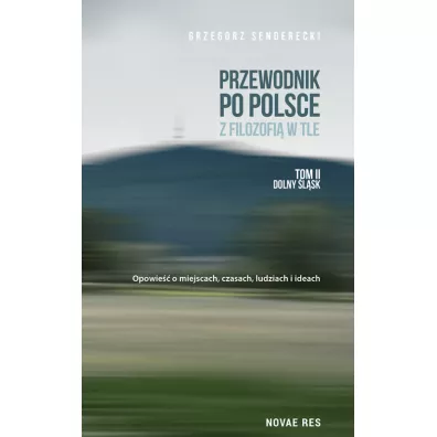 Przewodnik po Polsce z filozofi� w tle. Tom 2. Dolny �l�sk - Grzegorz  Senderecki