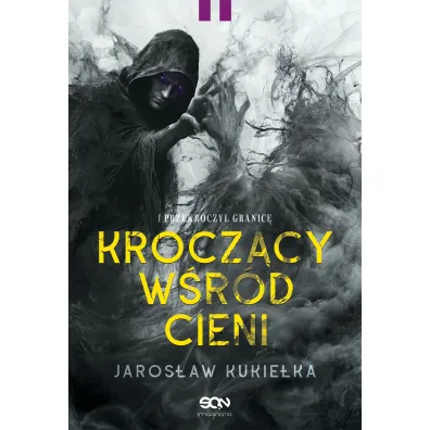 Krocz�cy w�r�d cieni. I przekroczy� granic� - Jaros�aw Kukie�ka
