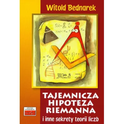 Tajemnicza hipoteza Riemanna i inne sekrety teorii liczb - Witold Bednarek