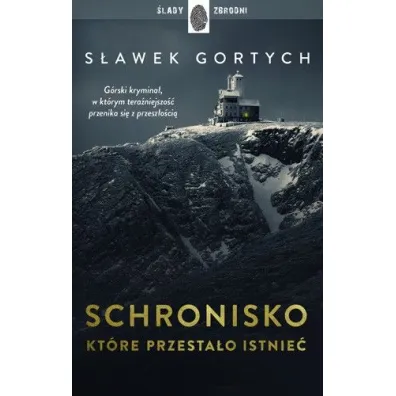 Schronisko, kt�re przesta�o istnie�. Karkonoska seria kryminalna. Tom 1 - S�awek Gortych