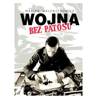 Wojna bez patosu - Marian Walentynowicz
