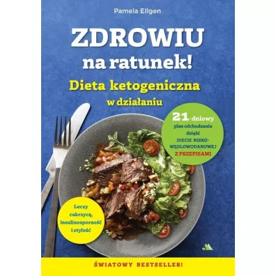 Zdrowiu na ratunek. Dieta ketogeniczna w dzia�aniu - Pamela Ellgen