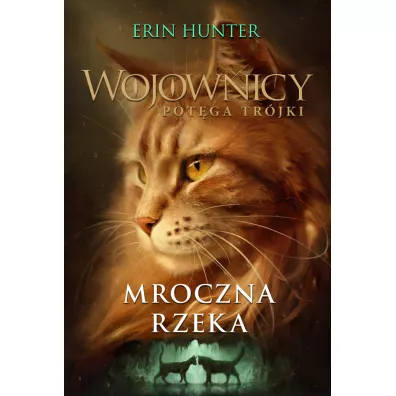 Mroczna Rzeka. Wojownicy. Pot�ga Tr�jki. Tom 2 - Erin Hunter