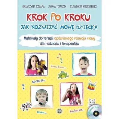 Krok po kroku Jak rozwija� mow� dziecka Materia�ydo terapii op�nionego rozwoju mowy dla rodzic�w i terapeut�w