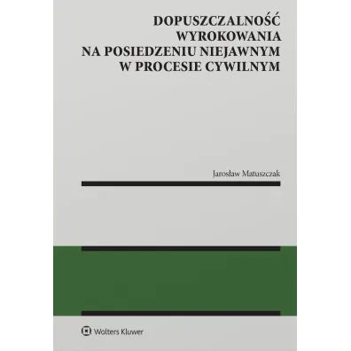 Dopuszczalno�� wyrokowania na posiedzeniu niejawnym w procesie cywilnym - Jaros�aw  Matuszczak