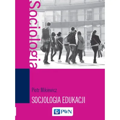 Socjologia edukacji - Piotr Mikiewicz