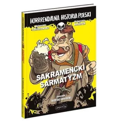 Sakramencki sarmatyzm. Horrrendalna historia Polski - Magorzata Fabianowska, Magorzata Nesteruk
