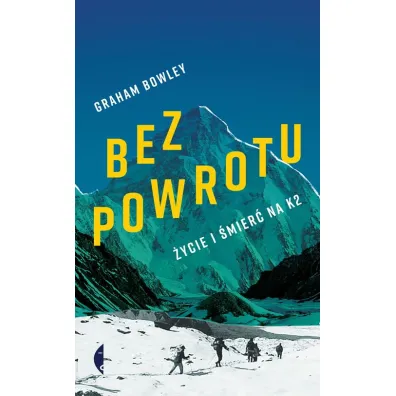 Bez powrotu. �ycie i �mier� na K2 - Graham  Bowley