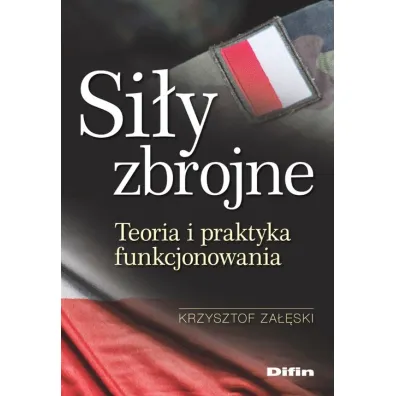 Si�y zbrojne. Teoria i praktyka funkcjonowania - Krzysztof Za��ski