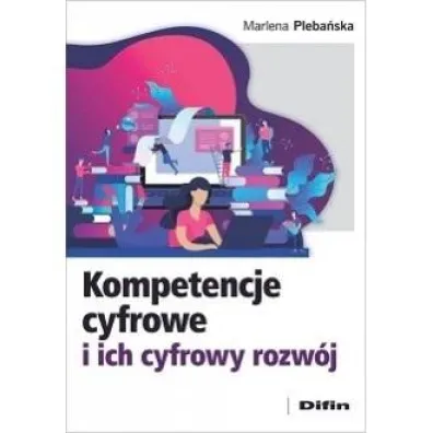 Kompetencje cyfrowe i ich cyfrowy rozw�j - Marlena Pleba�ska