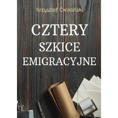 Cztery szkice emigracyjne - Krzysztof �wikli�ski