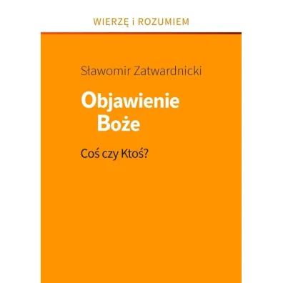 Objawienie Bo�e. Co� czy Kto� - S�awomir Zatwardnicki