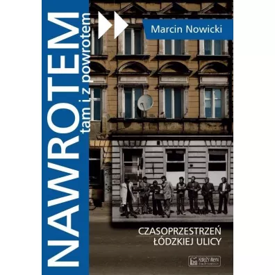 Nawrotem, tam i z powrotem. Czasoprzestrze� ��dzkiej ulicy - Marcin Nowicki