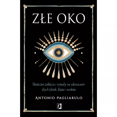 Z�e Oko. Skuteczne zakl�cia i rytua�y na odwracanie z�ych plotek, kl�tw i urok�w - Antonio Pagliarulo