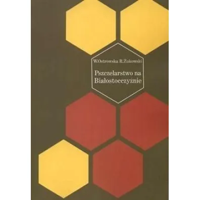 Pszczelarstwo na Bia�ostocczy�nie - Wanda Ostrowska, Romuald  �ukowski