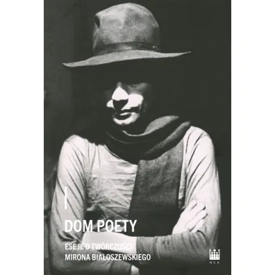 Dom poety Eseje o tw�rczo�ci Mirona Bia�oszewskiego