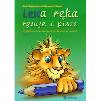 Lewa r�ka rysuje i pisze. �wiczenia przygotowuj�ce do pisania dla dzieci lewor�cznych. Cz�� 3