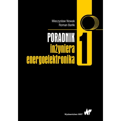 Poradnik in�yniera energoelektronika Tom 1 - Mieczys�aw Nowak, Roman Barlik