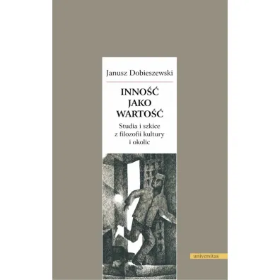 Inno�� jako warto��. Studia i szkice z filozofii kultury i okolic - Janusz Dobieszewski