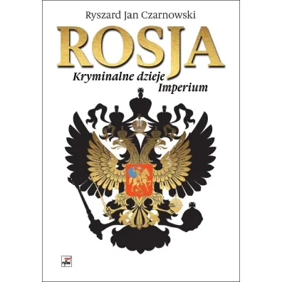 Rosja Kryminalne dzieje Imperium - Ryszard Jan Czarnowski