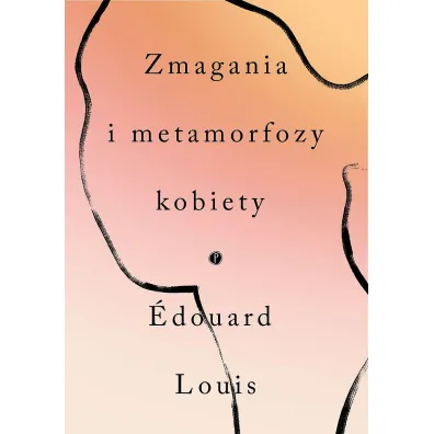 Zmagania i metamorfozy kobiety - Edouard Louis