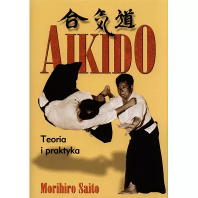 Aikido. Teoria i praktyka - Morihiro Saito