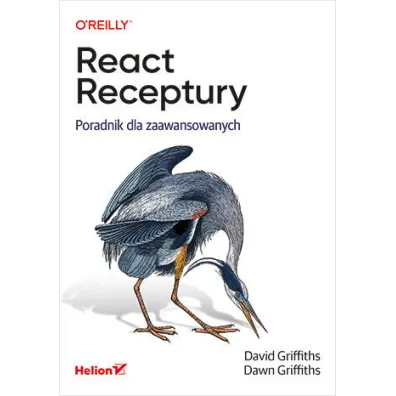 React. Receptury. Poradnik dla zaawansowanych - Dawn Griffiths, David J Griffiths