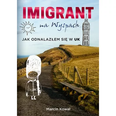 Imigrant na Wyspach. Jak odnalazem si w UK - Marcin  Kowal