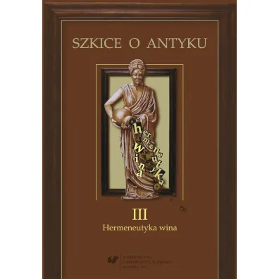 Szkice o antyku T.3 Hermeneutyka wina - Patrycja Matusiak, Red Anna  Kucz