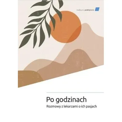 Po godzinach. Rozmowy z lekarzami o ich pasjach