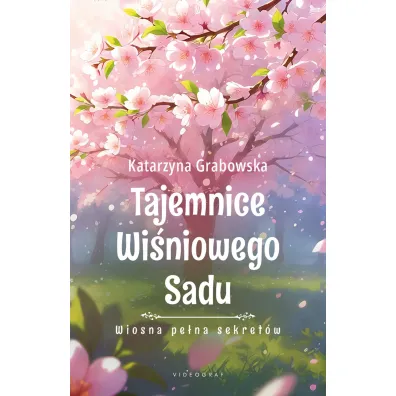 Tajemnice Wi�niowego Sadu - Wiosna pe�na sekret�w - Katarzyna Grabowska