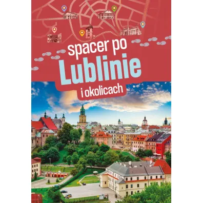 Spacer po Lublinie i okolicach - S�awomir Adamczak, Olgierd Adamczak
