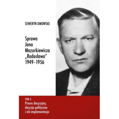 Sprawa Jana Mazurkiewicza Rados�awa 1949-1956 T.2 - Seweryn Dmowski
