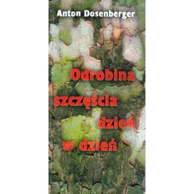 Odrobina szcz�cia dzie� w dzie� - Anton Dosenberger