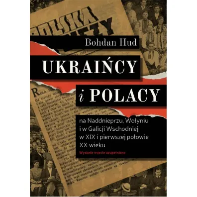 Ukrai�cy i Polacy na Naddnieprzu, Wo�yniu i w Galicji Wschodniej w XIX i pierwszej po�owie XX wieku - Bohdan Hud