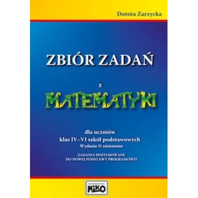 Zbi�r zada� z matematyki dla uczni�w klas IV - VI szk� podstawowych - Dorota Zarzycka
