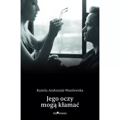 Jego oczy mog� k�ama�. Oni. Tom 2 - Kamila  Andrzejak-Wasilewska