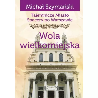 Tajemnicze miasto Wola wielkomiejska - Micha� Szyma�ski