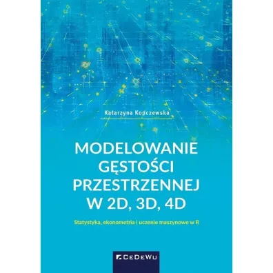 Modelowanie g�sto�ci przestrzennej w 2D, 3D, 4D. Statystyka, ekonometria i uczenie maszynowe w R - Katarzyna Kopczewska