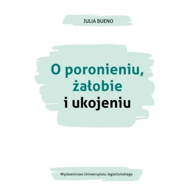O poronieniu, �a�obie i ukojeniu - Julia  Bueno