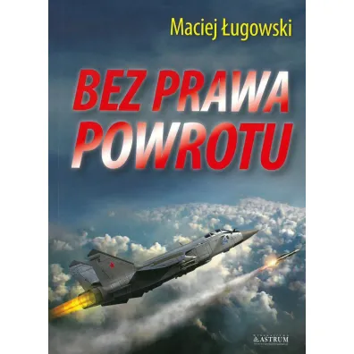 Bez prawa powrotu - Maciej  �ugowski