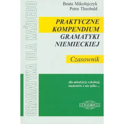 Praktyczne kompendium gramatyki niemieckiej CZASOWNIK - Beata Miko�ajczyk, Theobald Petra