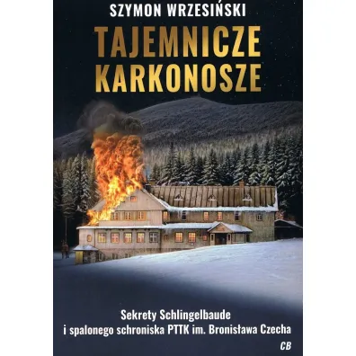 Tajemnicze Karkonosze. Sekrety schlingelbaude i spalonego schroniska PTTK im. Bronis�awa Czecha - Szymon Wrzesi�ski
