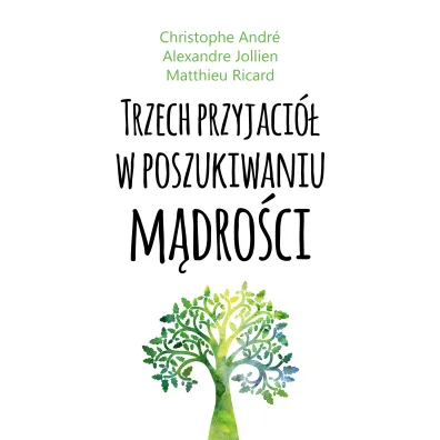 Trzech przyjaci� w poszukiwaniu m�dro�ci - Matthieu Ricard, Alexandre Jollien, Christophe Andre
