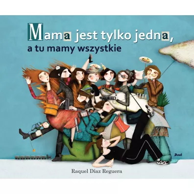 Mama jest tylko jedna a tu mamy wszystkie - Raquel D�az Reguera