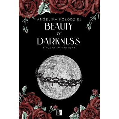 Beauty of Darkness. Kings of Darkness. Tom 4 - Angelika Ko�odziej