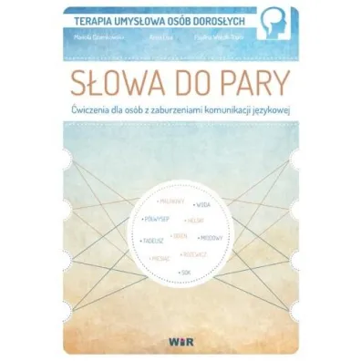 S�owa do pary. �wiczenia dla os�b z zaburzeniami.. - Anna Lipa, Mariola Czarnkowska, Paulina W�jcik-Top�r